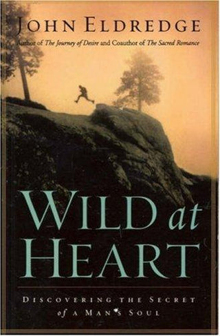 Wild at Heart : Discovering the Secret of a Man's Soul - Thryft