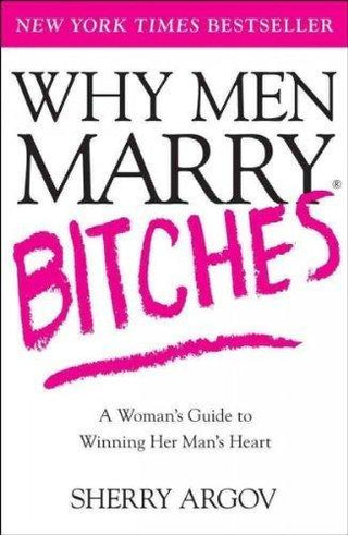 Why Men Marry Bitches : A Woman's Guide to Winning Her Man's Heart - Thryft