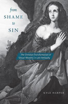 From Shame to Sin: The Christian Transformation of Sexual Morality in Late Antiquity - Thryft