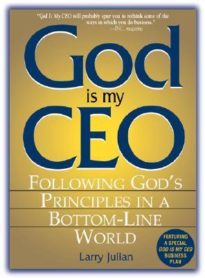 God Is My CEO: Following God's Principles in a Bottom-Line World