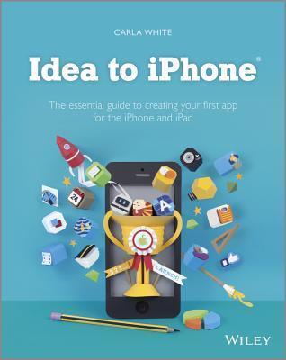 Idea to iPhone: The essential guide to creating your first app for the iPhone and iPad - Thryft