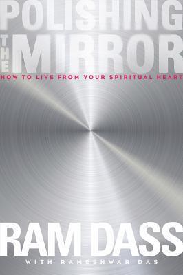 Polishing the Mirror : How to Live from Your Spiritual Heart - Thryft