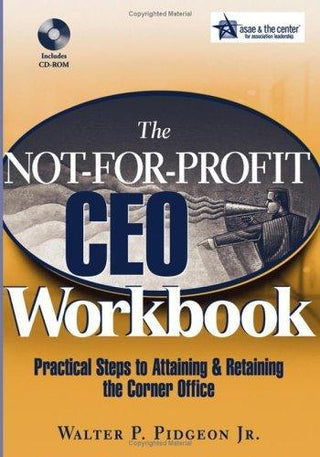 The Not-for-Profit CEO Workbook - Practical Steps to Attaining & Retaining the Corner Office +CD — - Thryft