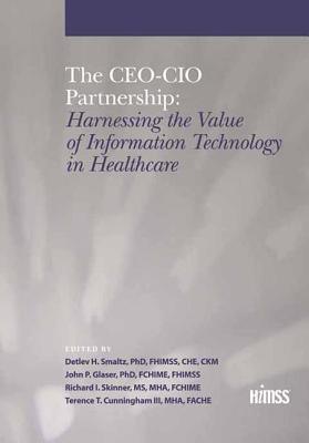 The CEO-CIO Partnership - Harnessing The Value Of Information Technology In Healthcare - Thryft