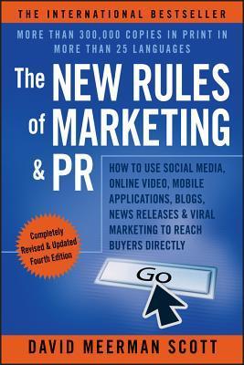 The New Rules of Marketing & PR: How to Use Social Media, Online Video, Mobile Applications, Blogs, News Releases, and Viral Marketing to Reach Buyers Directly