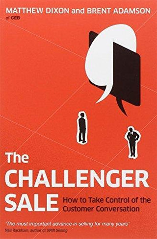 The Challenger Sale : How To Take Control of the Customer Conversation - Thryft