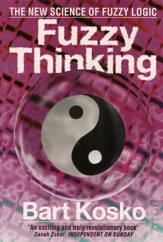 Fuzzy Thinking - The New Science of Fuzzy Logic