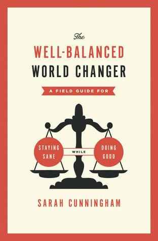 The Well-Balanced World Changer - A Field Guide For Staying Sane While Doing Good - Thryft