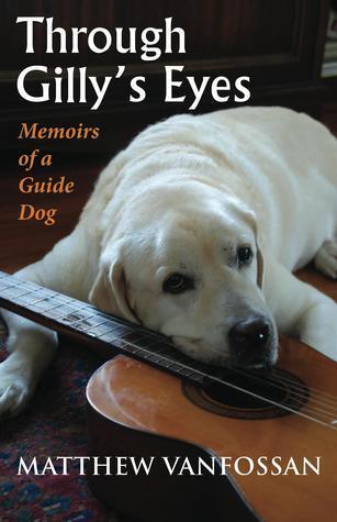 Through Gilly's Eyes : Memoirs of a Guide Dog - Thryft