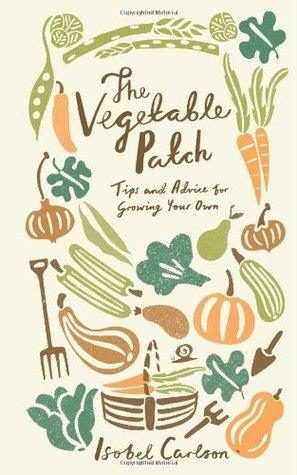 The Vegetable Patch : Tips and Advice on Growing Your Own - Thryft