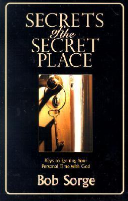 Secrets of the Secret Place : Keys to Igniting Your Personal Time with God - Thryft