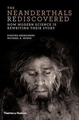 The Neanderthals Rediscovered: How Modern Science Is Rewriting Their Story - Thryft