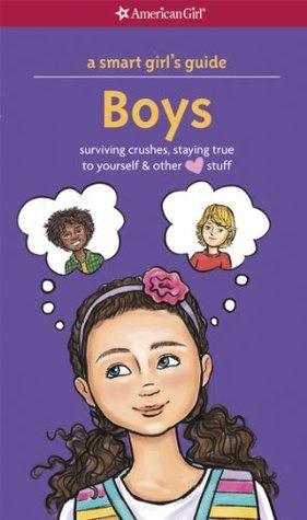 A Smart Girl's Guide: Boys: Surviving Crushes, Staying True to Yourself, and Other [Love] Stuff - Thryft