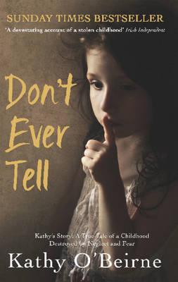 Don't Ever Tell : Kathy's Story: A True Tale of a Childhood Destroyed by Neglect and Fear - Thryft