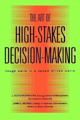 The Art of High-stakes Decision-making : Tough Calls in a Speed Driven World - Thryft