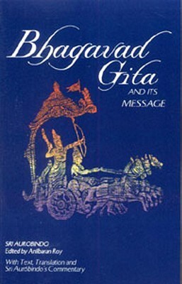 Bhagavad Gita and Its Message: With Text, Translation and Sri Aurobindo's Commentary