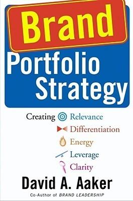 Brand Portfolio Strategy : Creating Relevance, Differentiation, Energy, Leverage, and Clarity - Thryft