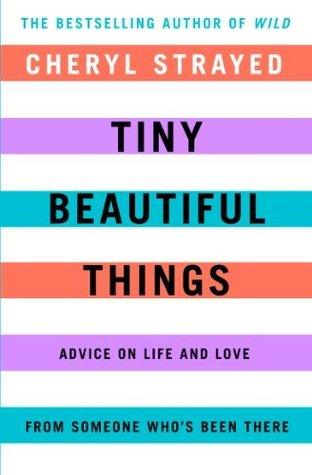 Tiny Beautiful Things : Advice on Love and Life from Someone Who's Been There - Thryft