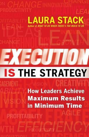 Execution Is the Strategy					How Leaders Achieve Maximum Results in Minimum Time