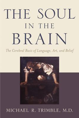 The Soul in the Brain - The Cerebral Basis of Language, Art, and Belief - Thryft