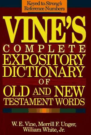 Vine's Complete Expository Dictionary of Old and New Testament Words - Thryft