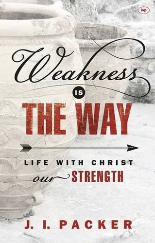 Weakness Is the Way: Life with Christ Our Strength