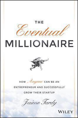 The Eventual Millionaire: How Anyone Can Be an Entrepreneur and Successfully Grow Their Startup - Thryft