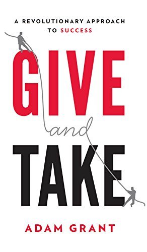 Give and Take: The Revolutionary Worldview That Drives Success