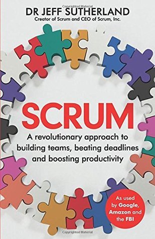 Scrum: A Revolutionary Approach to Building Teams, Beating Deadlines, and Boosting Productivity