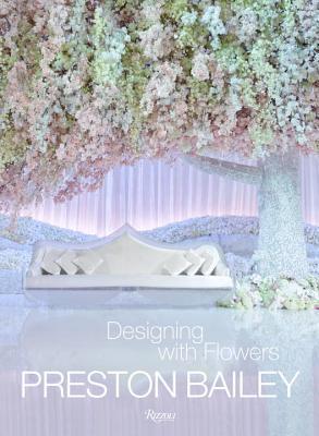 Designing With Flowers - Preston Bailey