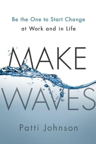 Make Waves : Be the One to Start Change at Work and in Life - Thryft