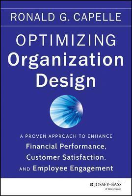 Optimizing Organization Design - A Proven Approach To Enhance Financial Performance, Customer Satisfaction And Employee Engagement - Thryft