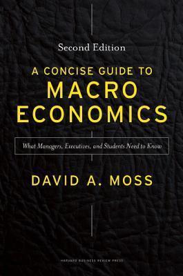 A Concise Guide to Macroeconomics, Second Edition : What Managers, Executives, and Students Need to Know - Thryft