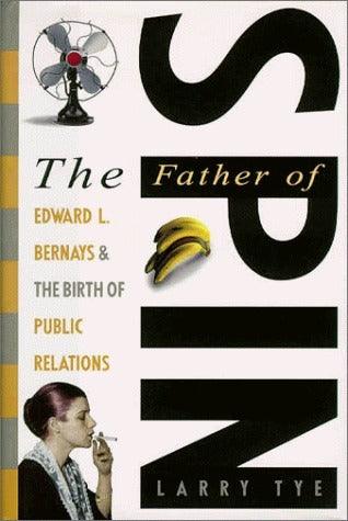 The Father of Spin : Edward L. Bernays and the Birth of Public Relations - Thryft