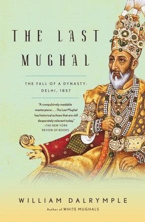 The Last Mughal : The Fall of a Dynasty: Delhi, 1857 - Thryft