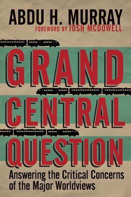 Grand Central Question - Answering The Critical Concerns Of The Major Worldviews - Thryft