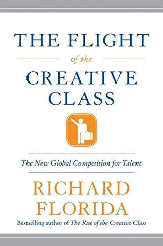 Flight of the Creative Class : The New Global Competition Talent - Thryft