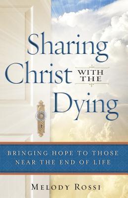 Sharing Christ With the Dying: Bringing Hope To Those Near The End Of Life - Thryft