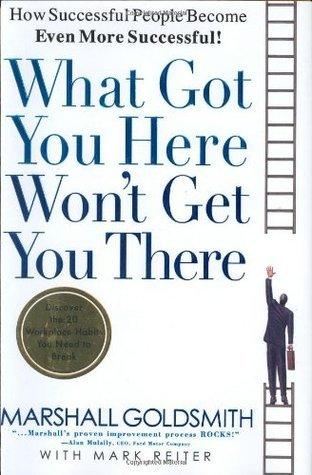 What Got You Here Won't Get You There : How Successful People Become Even More Successful - Thryft