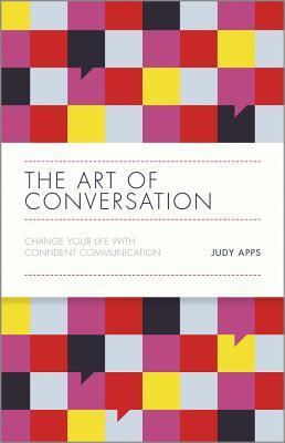 The Art of Conversation : Change Your Life with Confident Communication