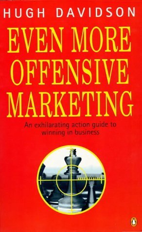 Even More Offensive Marketing: An Exhilarating Action Guide to Winning in Business