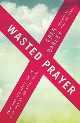 Wasted Prayer : Know When God Wants You to Stop Praying and Start Doing - Thryft