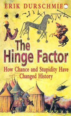 The Hinge Factor: How Chance and Stupidity Have Changed History