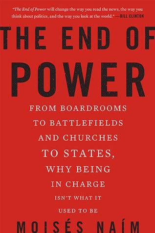 The End of Power : From Boardrooms to Battlefields and Churches to States, Why Being In Charge Isn't What It Used to Be - Thryft