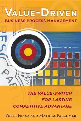 Value-Driven Business Process Management: The Value-Switch For Lasting Competitive Advantage - Thryft