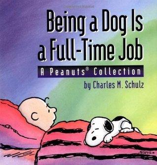 Being a Dog is a Full Time Job : A Peanuts Collection - Thryft