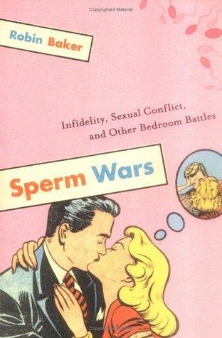 Sperm Wars, 10th anniversary edition : Infidelity, Sexual Conflict, and Other Bedroom Battles - Thryft