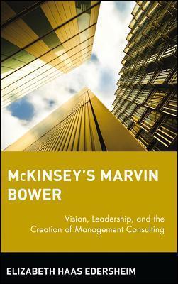 McKinsey's Marvin Bower : Vision, Leadership, and the Creation of Management Consulting - Thryft