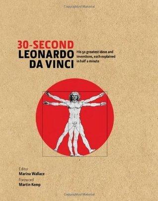 30-Second Leonardo Da Vinci : His 50 Greatest Ideas and Inventions, Each Explained in Half a Minute - Thryft