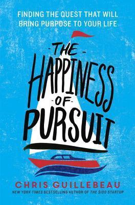 The Happiness Of Pursuit - Finding The Quest That Will Bring Purpose To Your Life - Thryft